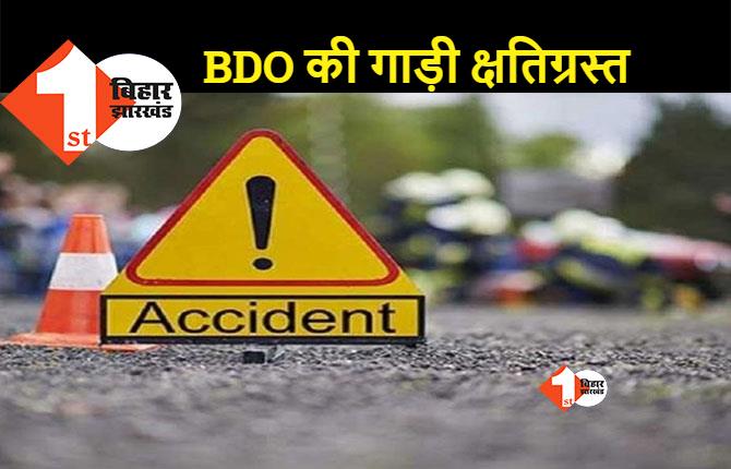 छपरा: ट्रक ने BDO की गाड़ी में मारी टक्कर, नशे की हालत में ड्राइवर गिरफ्तार  